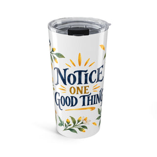 Notice One Good Thing 20oz Tumbler, Botanical Inspirational Quote Gift, Insulated Stainless Steel Travel Cup — 6ad8715c931ebbf89508ee18_44519_849_front