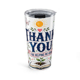 Thank You Teacher 20oz Tumbler | For Helping Me Grow Appreciation Gift | Insulated Stainless Steel Travel Cup — 6ad871ab62c6e142010d49ed_44519_849_front