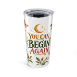 You Can Begin Again 20oz Tumbler, Botanical Inspirational Quote Gift, Insulated Stainless Steel Travel Cup — Front view — Photo 1